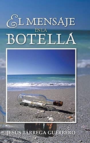 El Mensaje En La Botella (Spanish Edition) - Jesus Tarrega Guerrero · 2013
