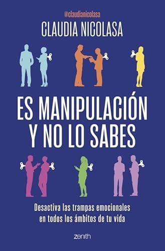 Es manipulación y no lo sabes: Desactiva las trampas emocionales en todos los ámbitos de tu vida - Claudia Nicolasa · 2025