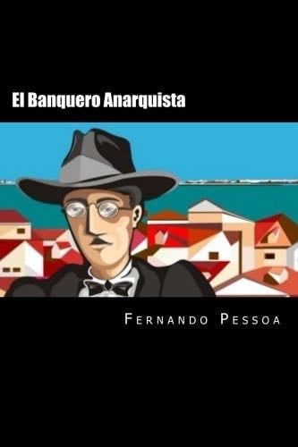 El Banquero Anarquista - Fernando Pessoa · 2016