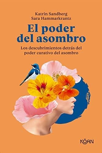 El poder del asombro: Los descubrimientos detrás del poder curativo del asombro (Spanish Edition) - Katrin Sandberg, Sara Hammarkrantz · 2023