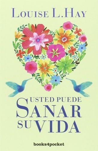 Usted puede sanar su vida - Louise Hay · 2007