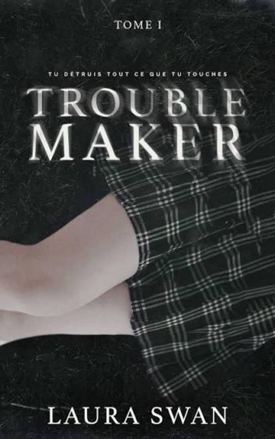 Trouble maker tome 1 - Laura Swan