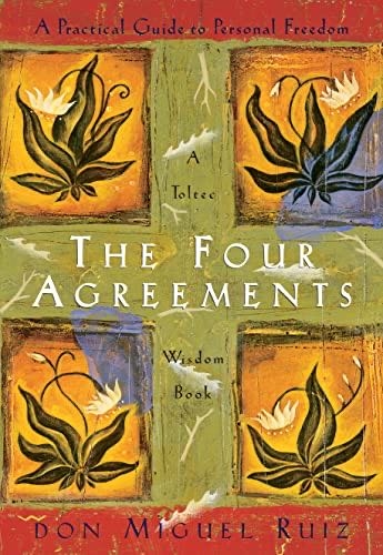 The Four Agreements: A Practical Guide to Personal Freedom (A Toltec Wisdom Book) - Don Miguel Ruiz · 1997