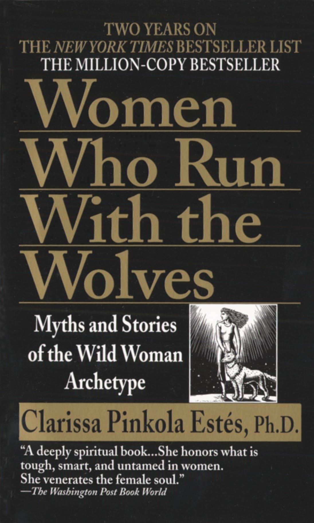 Women Who Run with the Wolves: Myths and Stories of the Wild Woman Archetype - Clarissa Pinkola Estés · 1996