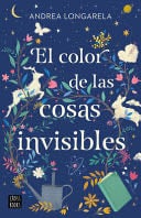 El Color de Las Cosas Invisibles - Andrea Longarela · 2023
