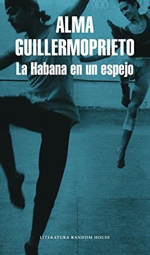 La Habana en un espejo (Spanish Edition) - Alma Guillermoprieto · 2017