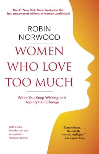 Women Who Love Too Much - Robin Norwood · 2008
