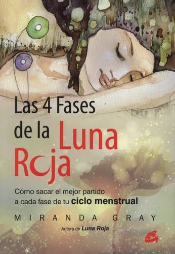 Las 4 fases de la luna roja: Cómo sacar el mejor partido a cada fase de tu ciclo menstrual (Taller de la hechicera) (Spanish Edition) - Miranda Gray · 2014