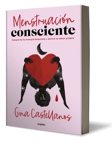 Menstruación Consciente. Despierta Tu Energía Femenina Y Activa Tu Amor Propio - Gina Castellanos · 2023