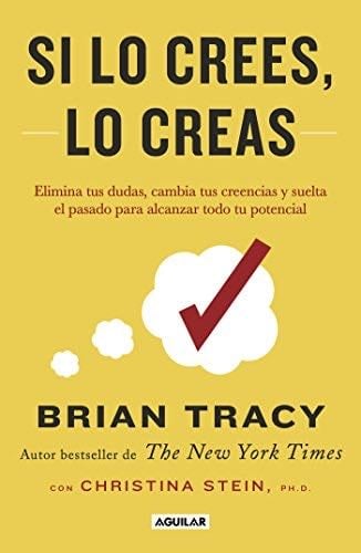 Si lo crees, lo creas - Brian Tracy · 2018