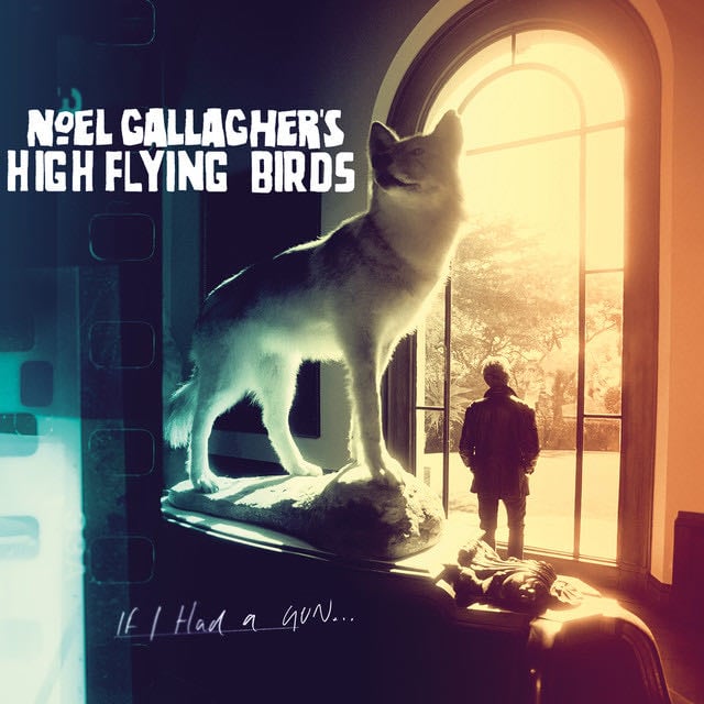 If I Had A Gun… - Album · Noel Gallagher's High Flying Birds