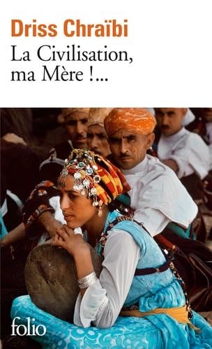 La Civilisation, ma Mere!... - Chraibi Driss · 1992