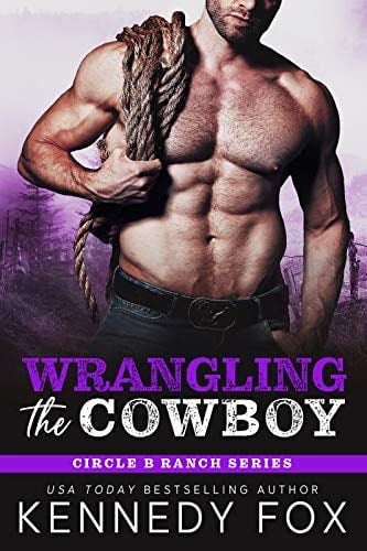 Wrangling the Cowboy: A Small Town, Age Gap Romance (Circle B Ranch Book 3) - Kennedy Fox · 2020