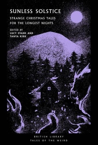 Sunless Solstice: Strange Christmas Tales for the Longest Nights (Tales of the Weird) - Library British · 2022