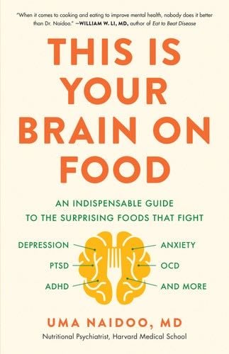 This Is Your Brain on Food: An Indispensable Guide to the Surprising Foods that Fight Depression, Anxiety, PTSD, OCD, ADHD, and More (An Indispensible ... Anxiety, PTSD, OCD, ADHD, and More) - Uma Naidoo · 2020