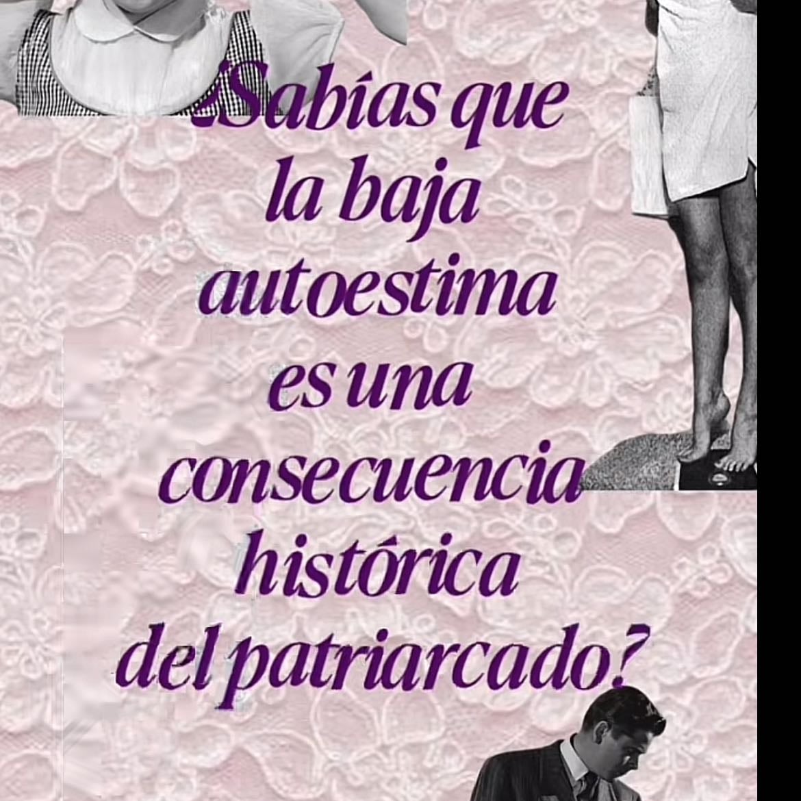 ¿Sabías que la baja autoestima es una consecuencia histórica del patriarcado ?