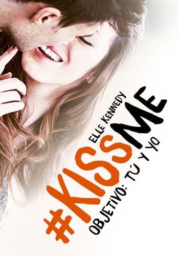 Objetivo: tú y yo (#KissMe 2) - Elle Kennedy · 2016