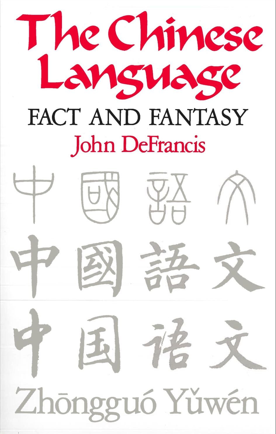 The Chinese Language: Fact and Fantasy - John DeFrancis · 1984