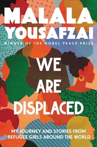 We Are Displaced: My Journey and Stories from Refugee Girls Around the World - Malala Yousafzai · 2021