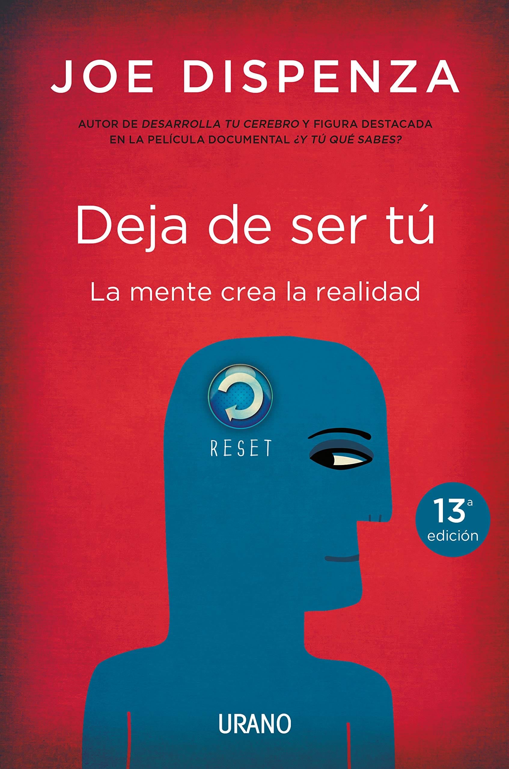 DEJA DE SER TU. LA MENTE CREA LA REALIDAD - JOE DISPENZA · 2014