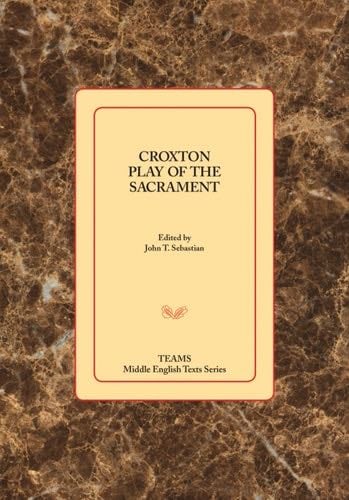 Croxton Play of the Sacrament - John T. Sebastian · 2013
