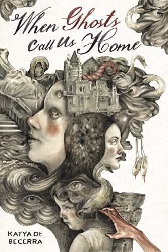 When Ghosts Call Us Home - Katya de Becerra · 2023
