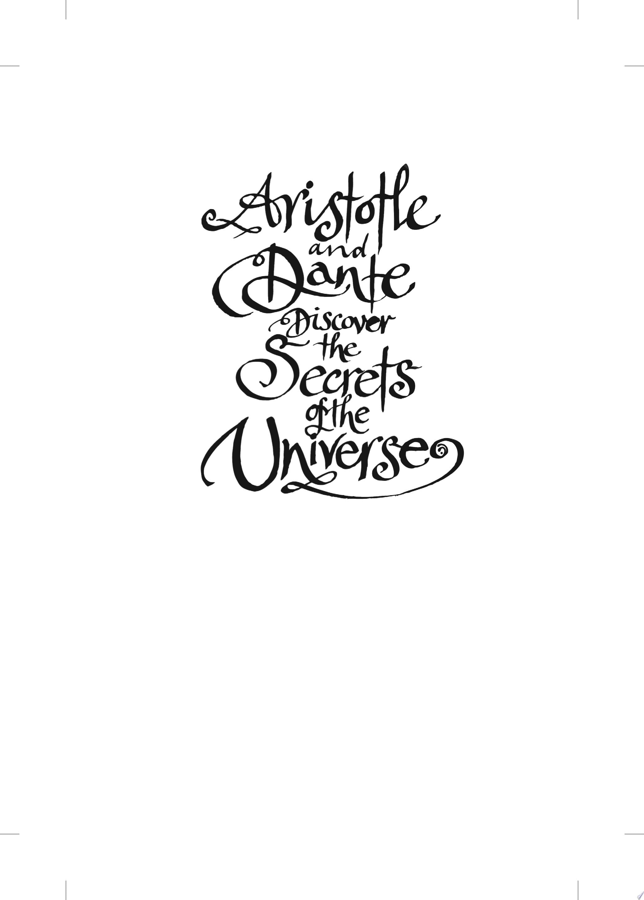 Aristotle and Dante Discover the Secrets of the Universe - Benjamin Alire Sáenz · 2012