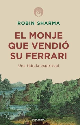 El monje que vendió su Ferrari: Una fábula espiritual / The Monk Who Sold His Ferrari: A Spiritual Fable About Fulfilling Your Dreams & Reaching Your Destiny (Spanish Edition) - Robin Sharma · 2019