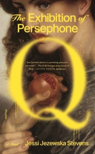 The Exhibition of Persephone Q: A Novel - Jessi Jezewska Stevens · 2020