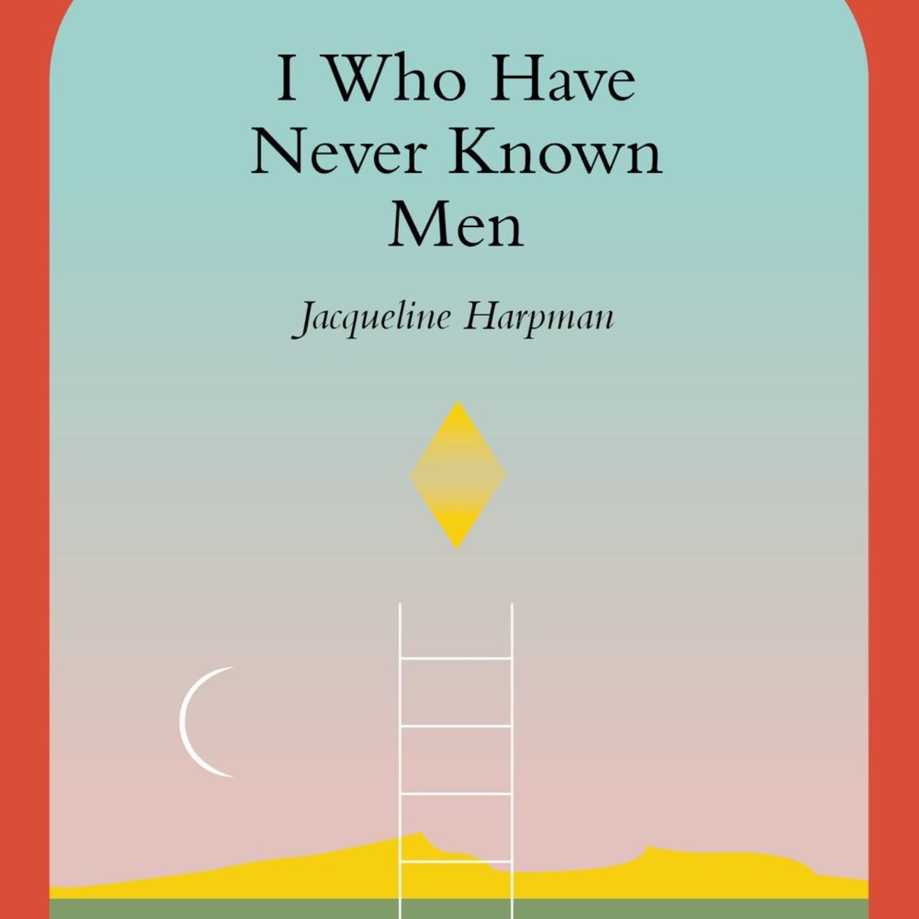 I who have never known men