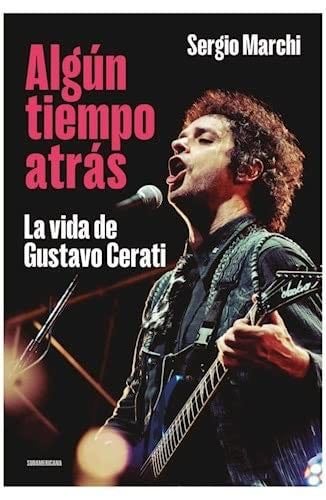 ALGUN TIEMPO ATRAS : LA VIDA DE GUSTAVO CERATI - Marchi Sergio · 2023