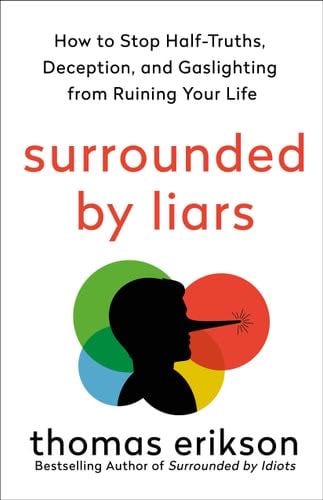 Surrounded by Liars: How to Stop Half-Truths, Deception, and Storytelling from Ruining Your Life (The Surrounded by Idiots Series) - Thomas Erikson · 2024