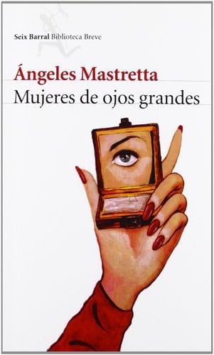 Mujeres de ojos grandes - Ángeles Mastretta · 2000
