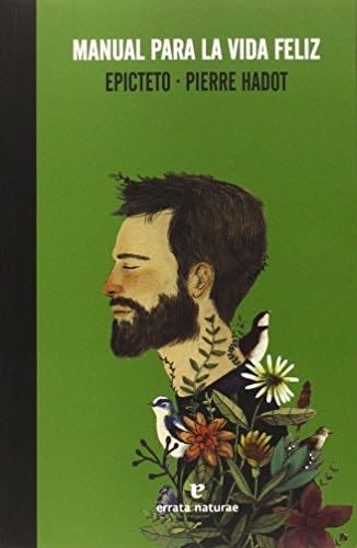 Manual para la vida feliz (La muchacha de dos cabezas) (Spanish Edition) - Epicteto, Pierre Hadot · 2015