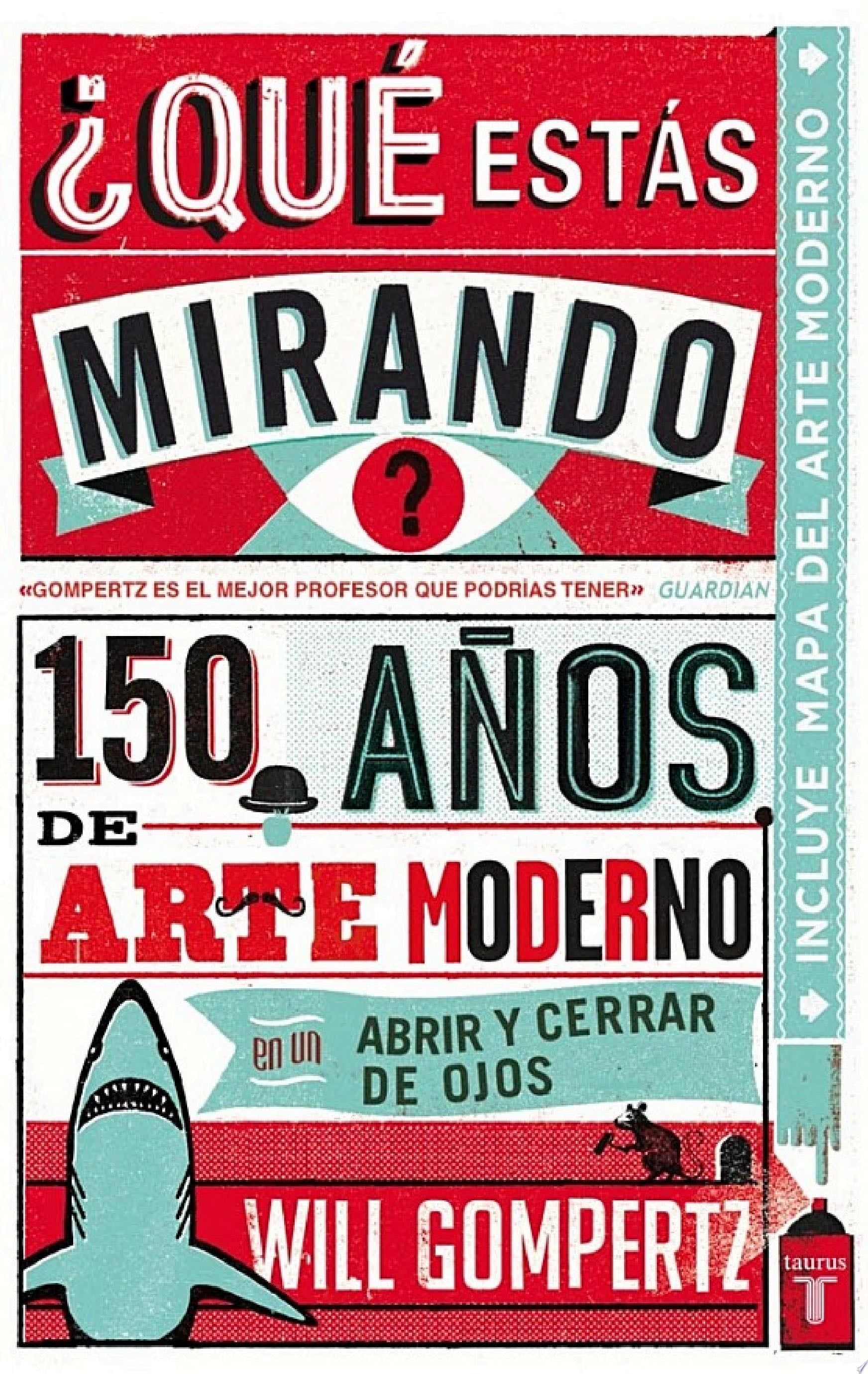 ¿Qué estás mirando? 150 años de arte moderno en un abrir y cerrar de ojos - Will Gompertz · 2013