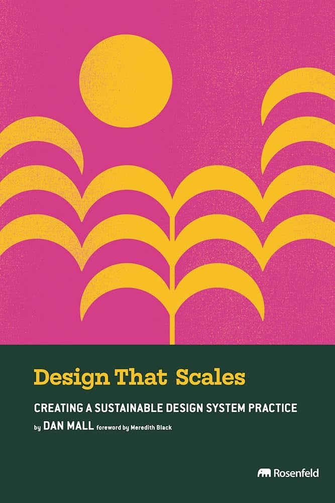 Design That Scales: Creating a Sustainable Design System Practice - Dan Mall · 2023