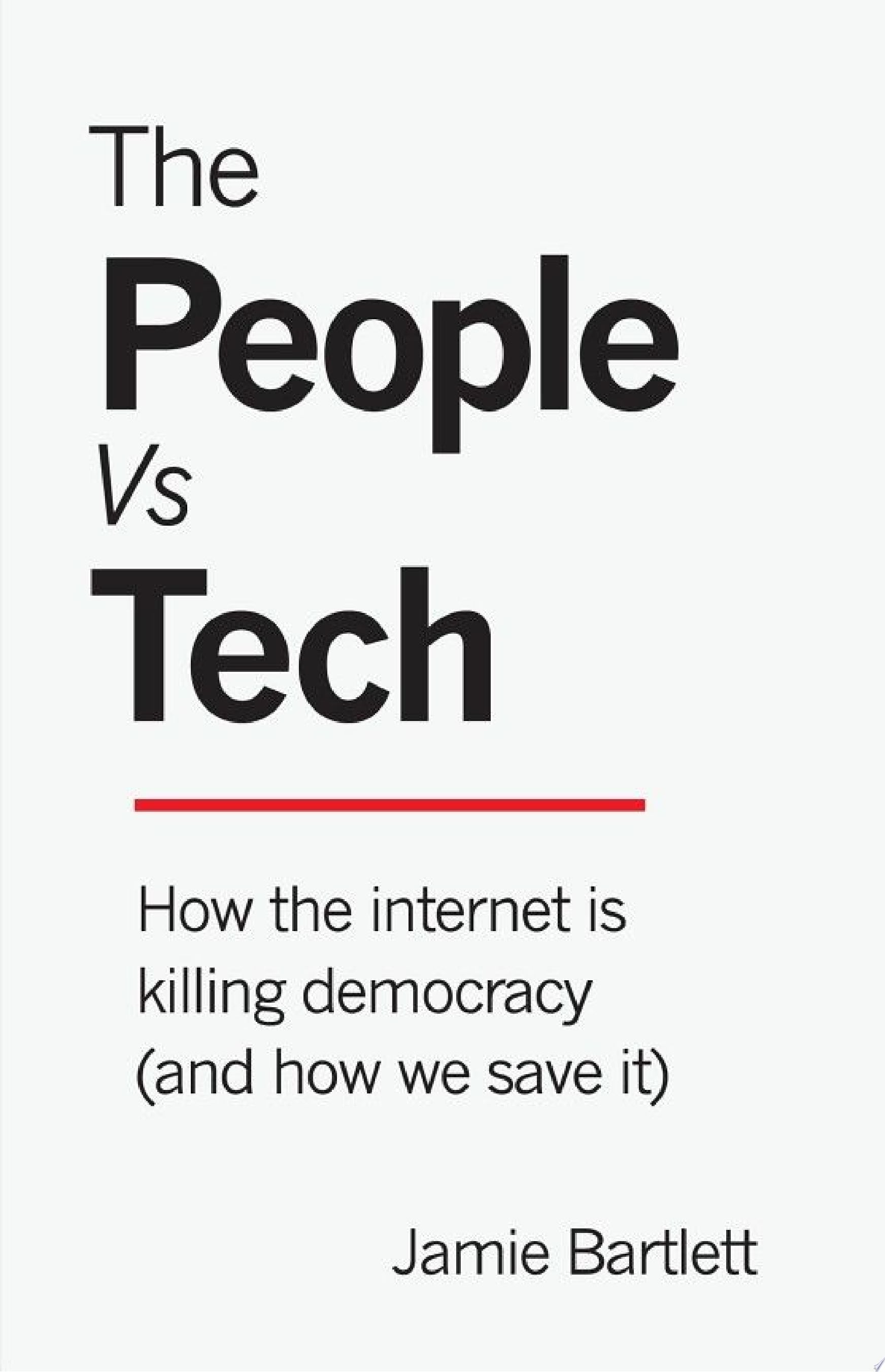 The People Vs Tech - Jamie Bartlett · 2018