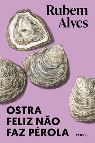 Ostra feliz não faz pérola - Rubem Alves · 2021