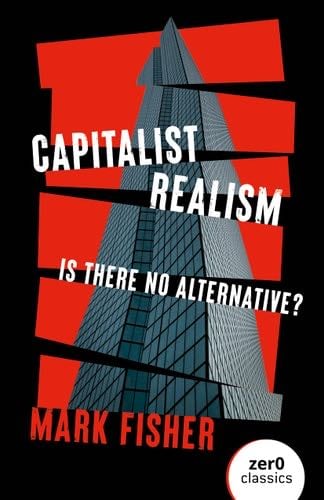 Capitalist Realism: Is There No Alternative? - Mark Fisher · 2022