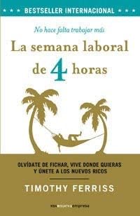 La semana laboral de 4 horas - Timothy Ferriss · 2008