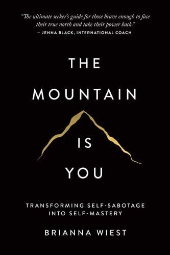 The Mountain Is You: Transforming Self-Sabotage Into Self-Mastery - Brianna Wiest · 2020