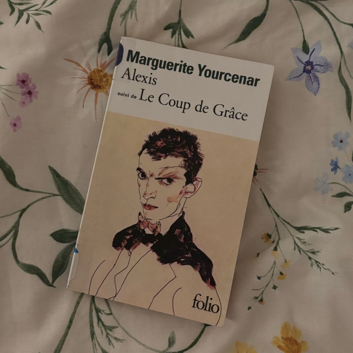 Alexis ou le Traite du Vain Combat/ le Coup de Grâce - Marguerite Yourcenar · 1978