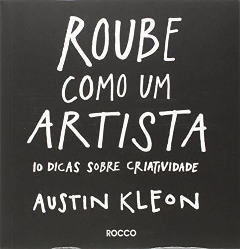 Roube Como Um Artista (Em Portugues do Brasil) - Austin Kleon · 2013