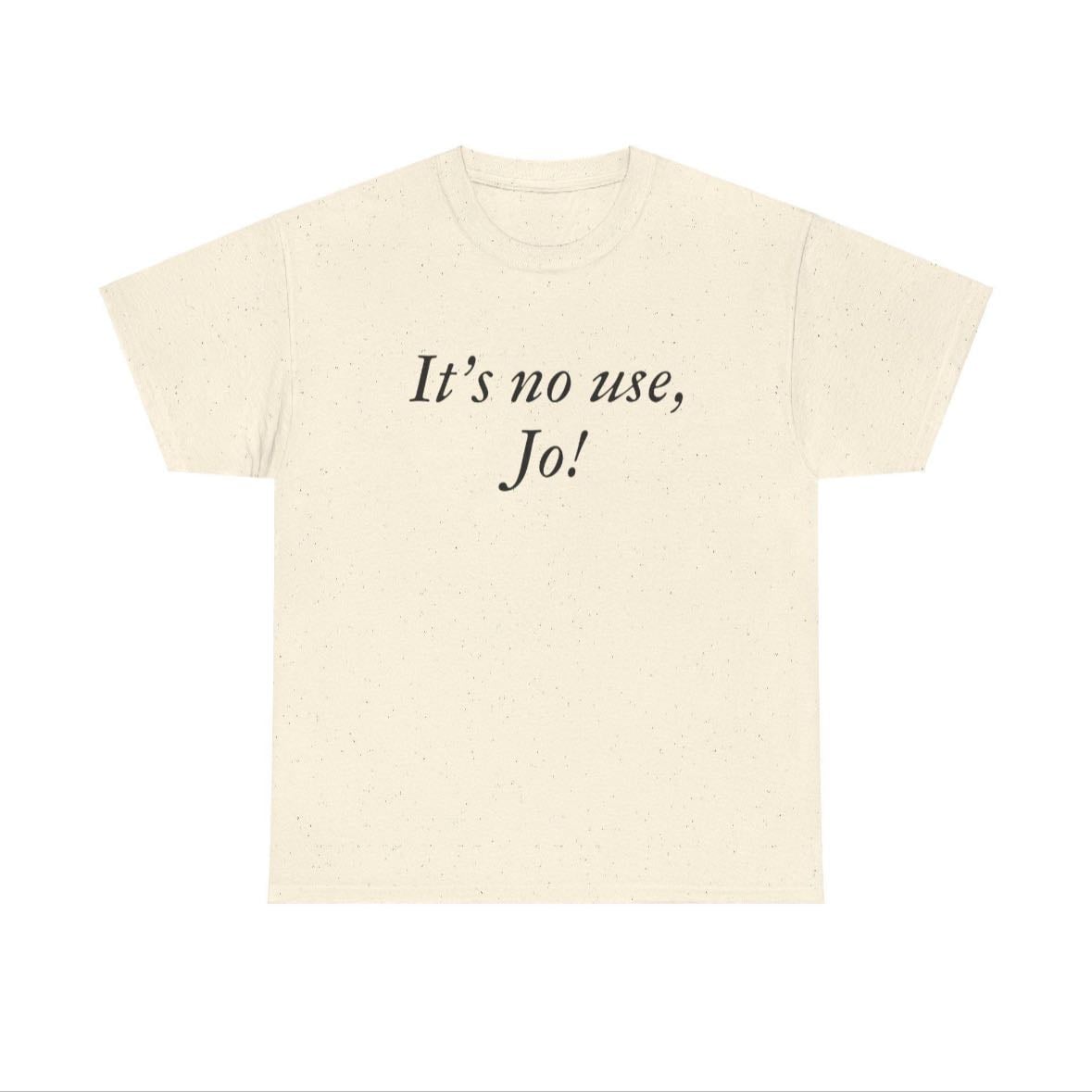 It’s no use jo! t-shirt - etsy