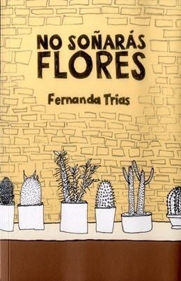 NO SOÑARAS FLORES - TRIAS FERNANDA · 2017