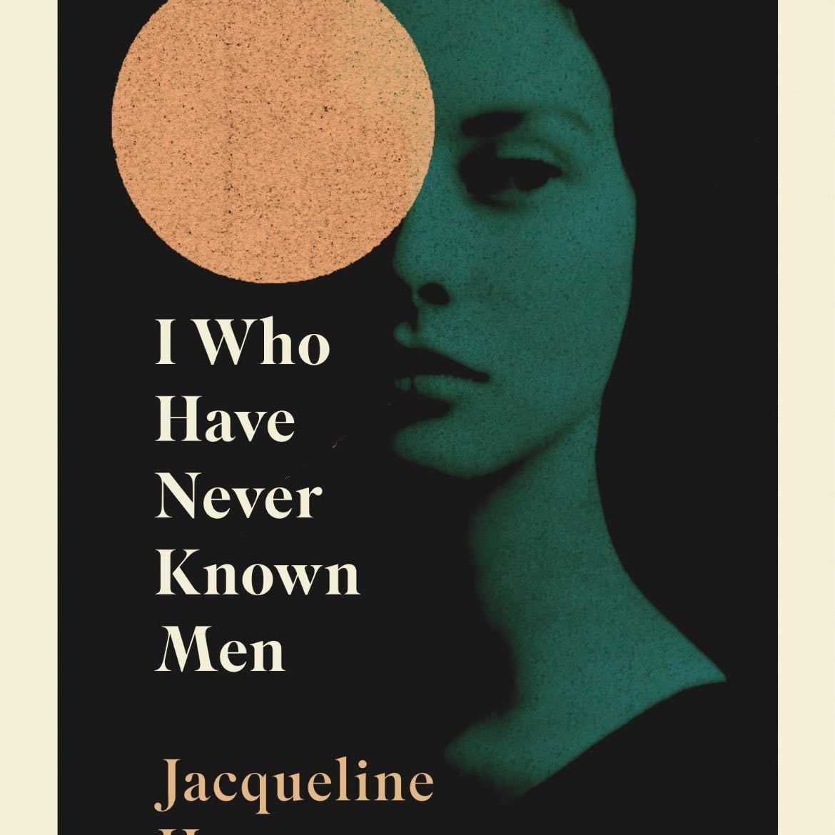 I Who Have Never Known Men - Jacqueline Harpman · 2019