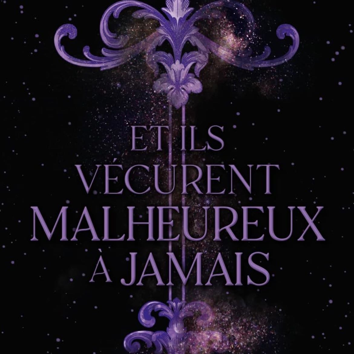 Et Ils Vécurent Malheureux à Jamais: T3 - Stéphanie Garber