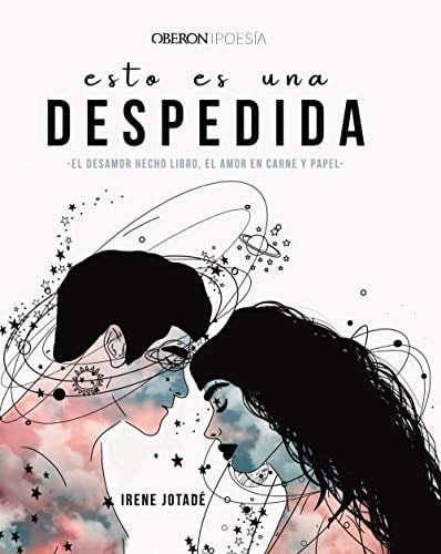 Esto es una despedida: El desamor hecho libro, el amor en carne y papel - Irene Jotadé · 2020