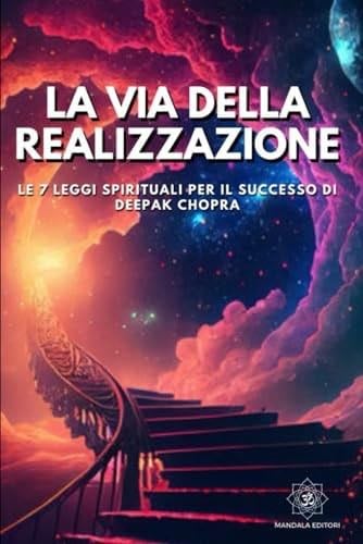 La Via della Realizzazione: Le 7 Leggi Spirituali per il Successo di Deepak Chopra (Italian Edition) - Mandàla Editori · 2024