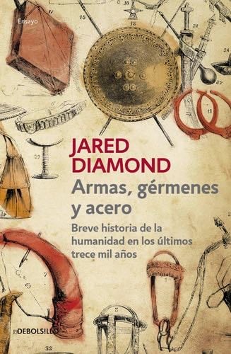 Armas, germenes y acero / Guns, Germs, and Steel: The Fates of Human Societies (Spanish Edition) - Jared Diamond · 2016